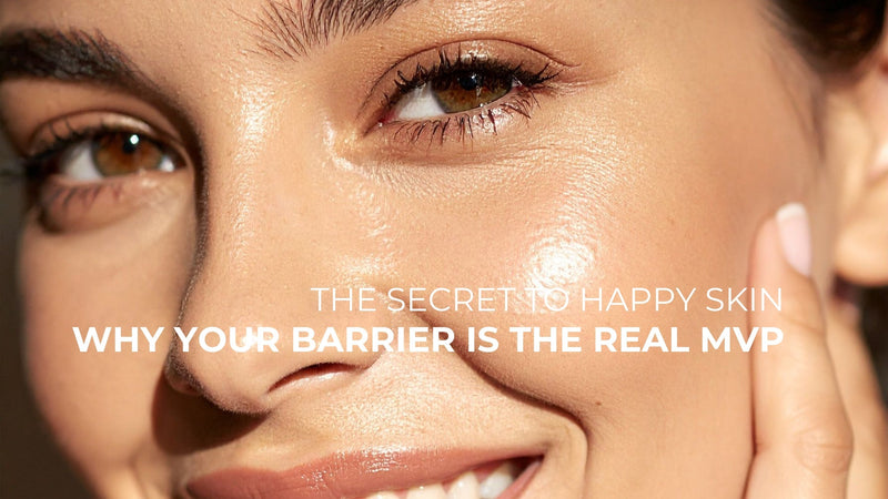 The Secret to Happy Skin: Why Your Barrier is the Real MVP